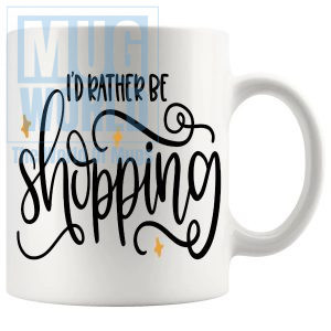 Id Rather Be Shopping Mug