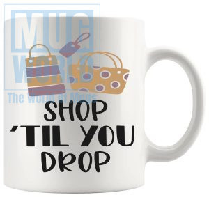 Shop Til You Drop Mug