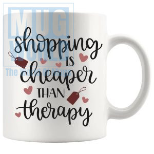 Shopping Is Cheaper Than Therapy Mug