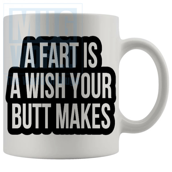 A Fart Is A Wish Your Butt Makes Mug