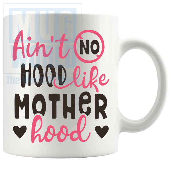 Aint No Hood Like Motherhood Mug