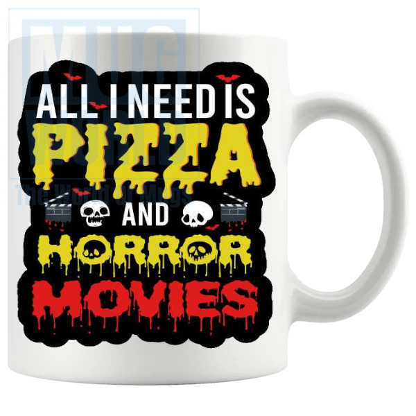 All I Need Is Pizza And Horror Movies Mug