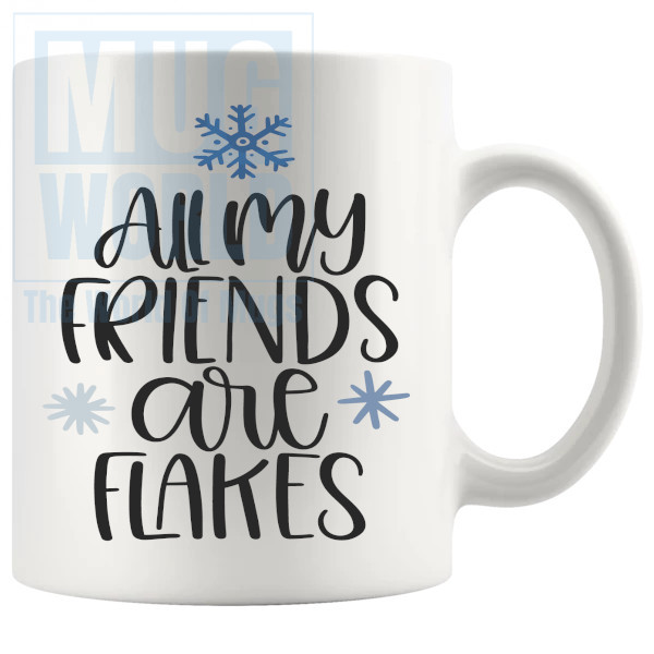 All My Friends Are Flakes Mug