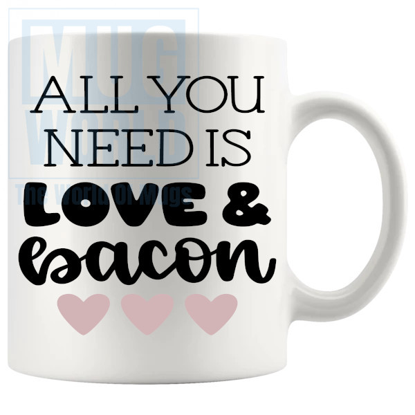 All You Need Is Love And Bacon Mug