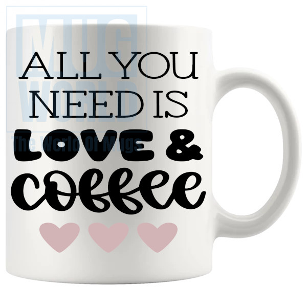 All You Need Is Love And Coffee Mug