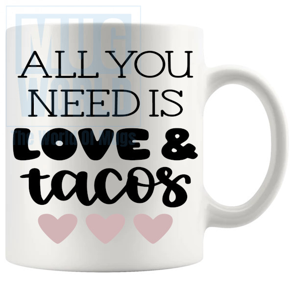 All You Need Is Love And Tacos Mug