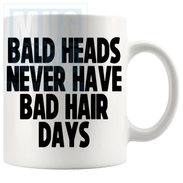 Bald Heads Never Have A Bad Hair Day Mug