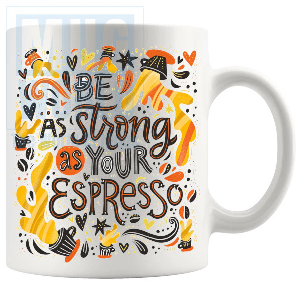 Be As Strong As Your Espresso Mug