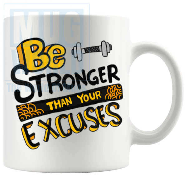 Be Stronger Than Your Excuses Mug