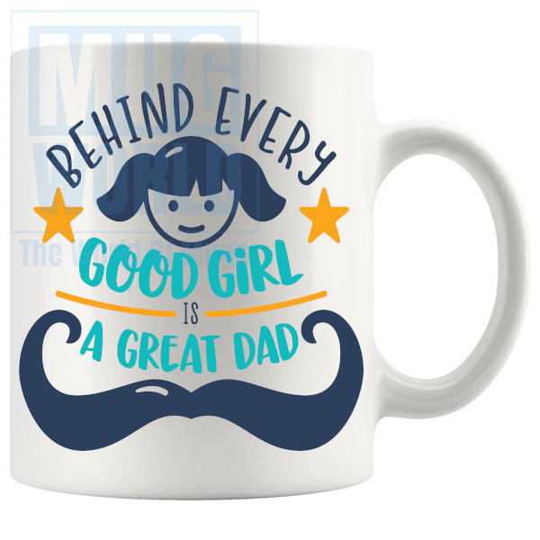 Behind Every Good Girl Is A Great Dad Mug