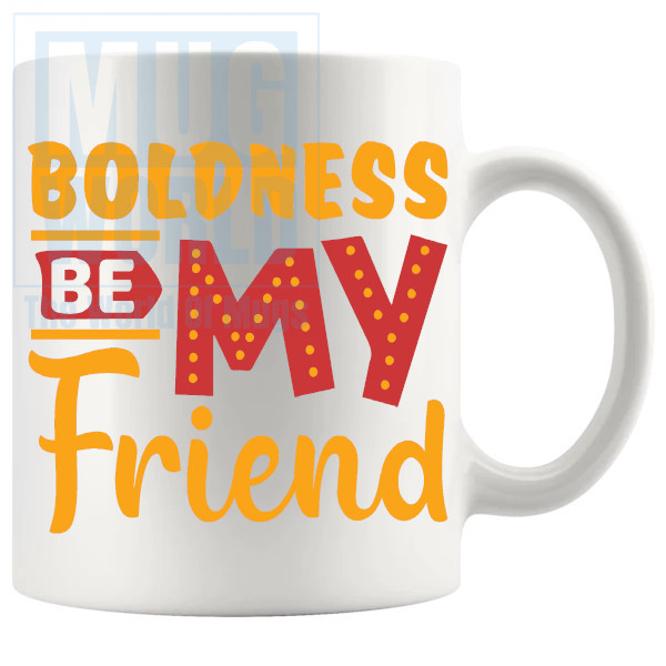 Boldness Be My Friend Mug