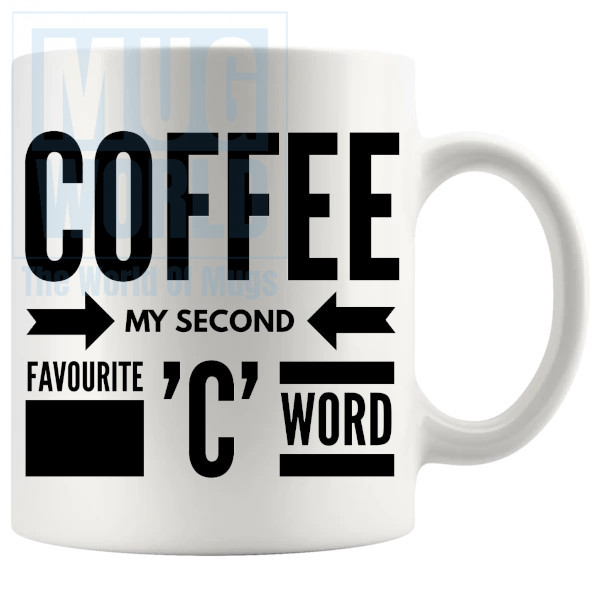 Coffee My 2nd Favourite C Word Mug