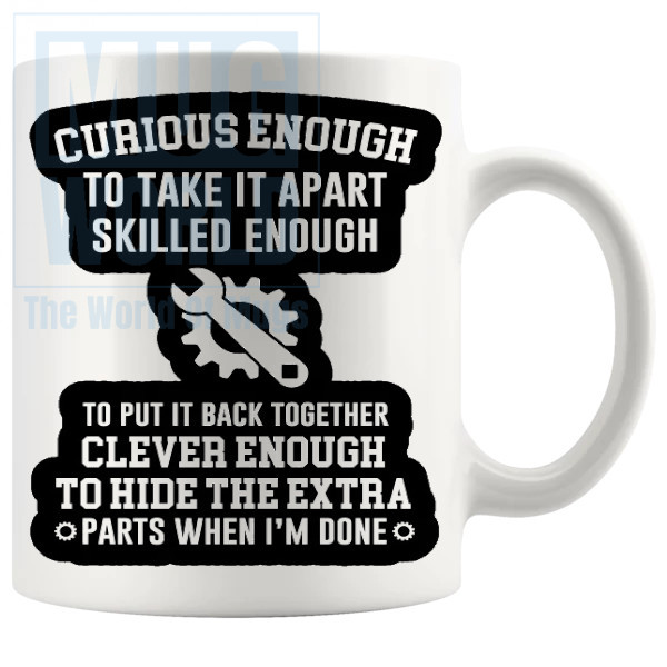 Curious Enough To Take It Apart mug Novelty Handmade Gifts