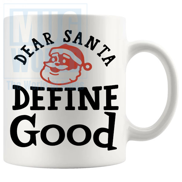 Dear Santa Define Good Mug