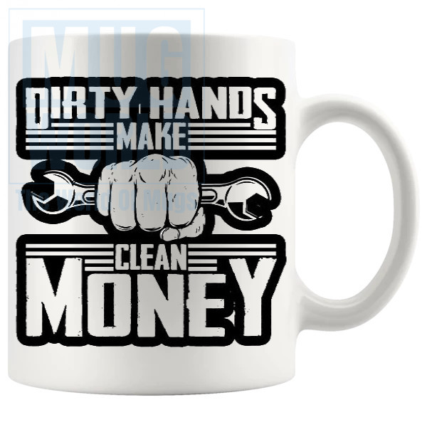 Dirty Hands Clean Money Mug Novelty Handmade Gifts