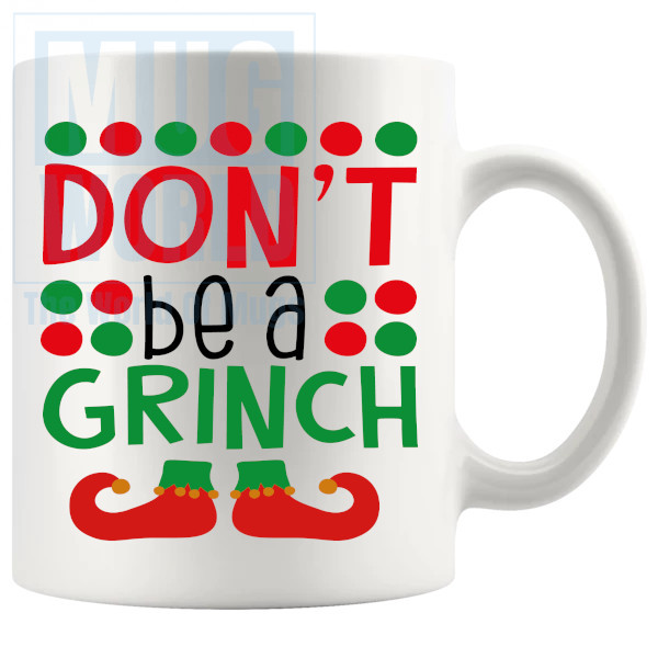 Dont Be A Grinch Mug