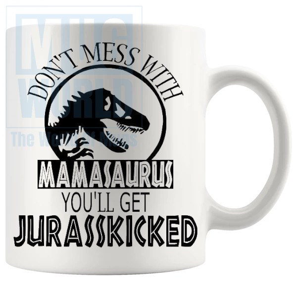 Dont Mess With The Mamasaurus Mug