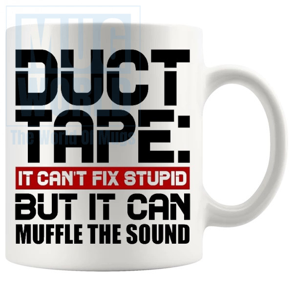 Duct Tape It Cant Fix Stupid But It Can Muffle The Sound Mug v2