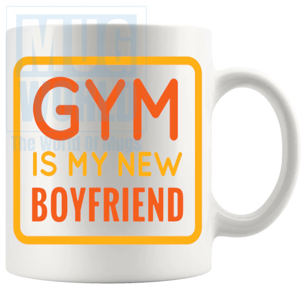 Gym Is My New Boyfriend Mug