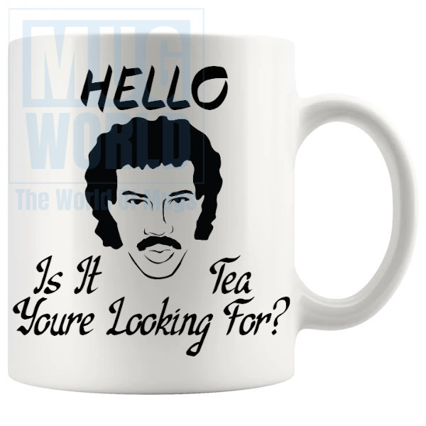 Hello Is It Tea Youre Looking For Mug