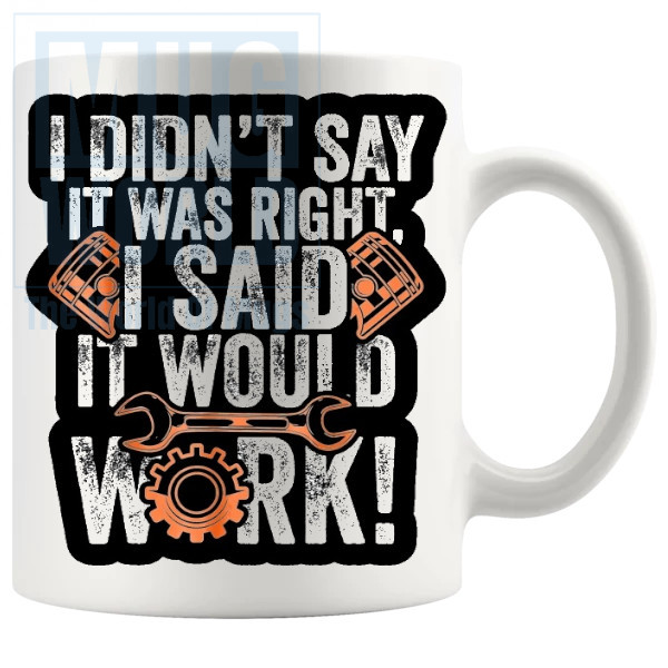 I Didnt Say It Was Right Mug Novelty Handmade Gifts