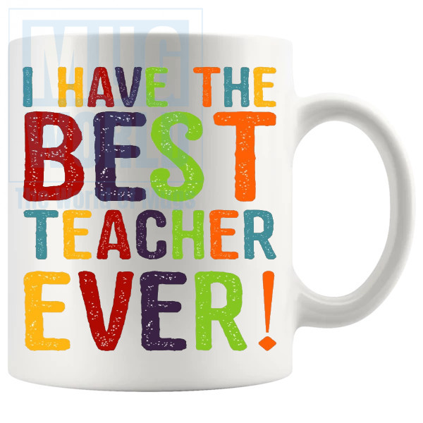 I Have The Best Teacher Ever Mug v2