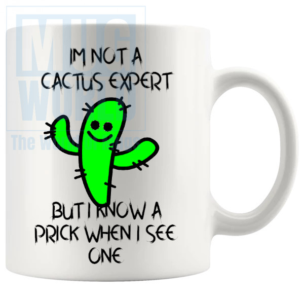 I KNOW A PRICK WHEN I SEE ONE MUG