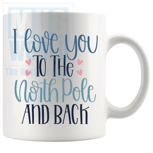 I Love You To The North Pole And Back Mug