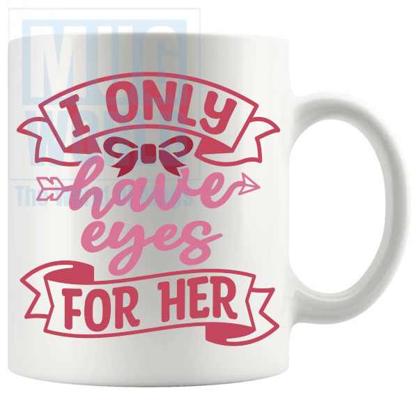 I Only Have Eyes For Her Mug