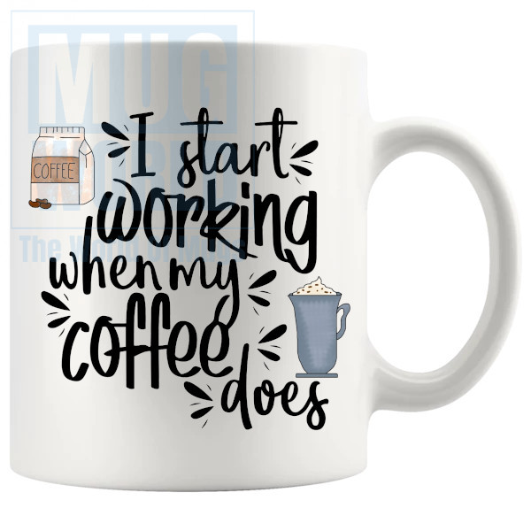 I Start Working When My Coffee Does Mug