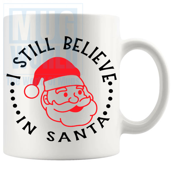 I Still Believe In Santa Mug