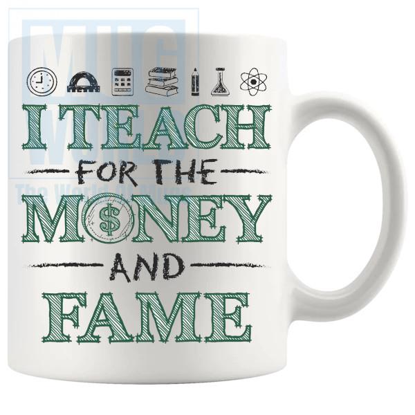 I Teach For The Money And Fame Mug