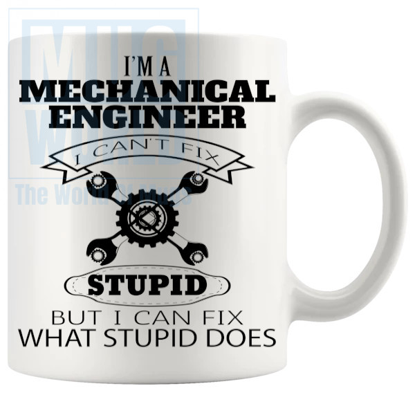 Im A Mechanical Engineer I Cant Fix Stupid Mug