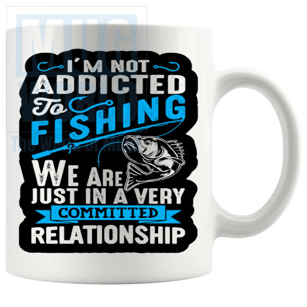 Im Not Addicted To Fishing Mug