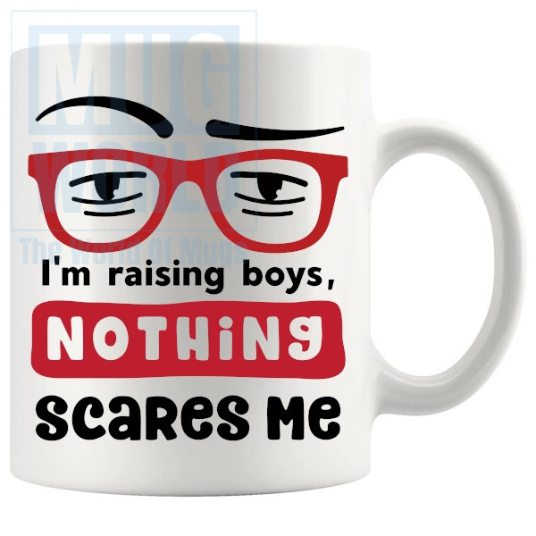 Im Raising Boys Nothing Scares Me Mug