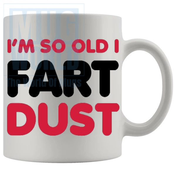 Im So Old I Fart Dust Mug