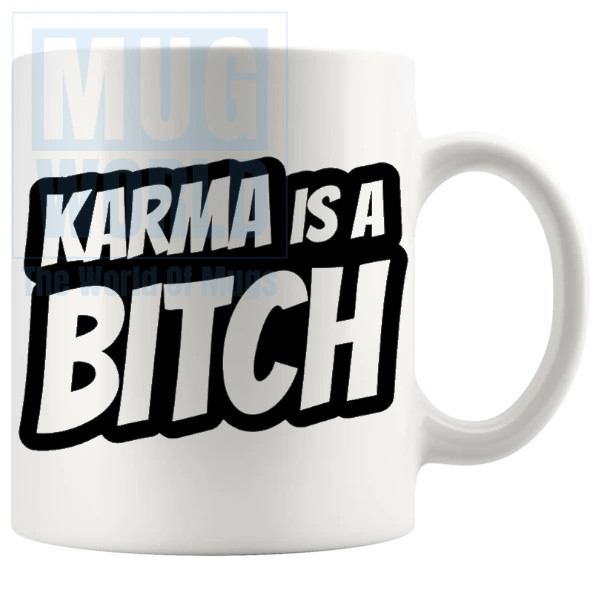 Karma Is A Bitch Mug