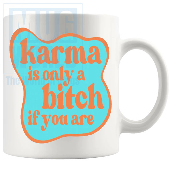 Karma Is Only A Bitch If You Are Mug v2