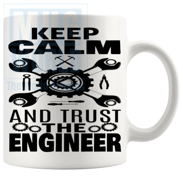 Keep Calm And Trust The Engineer Mug