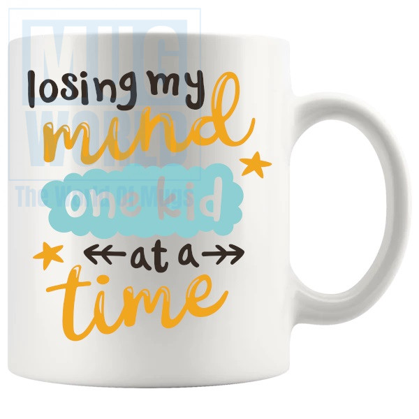 Losing My Mind One Kid At A Time Mug