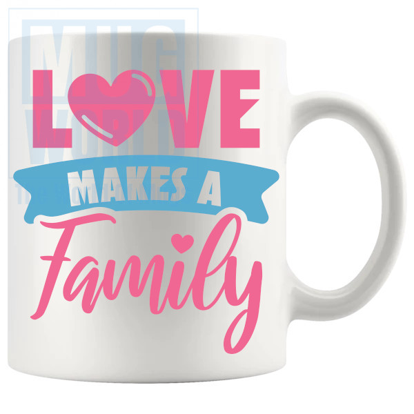 Love Makes A Family Mug