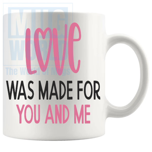 Love Was Made For You And Me Mug