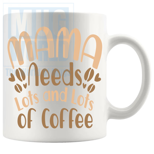 Mama Needs Lots And Lots Of Coffee Mug