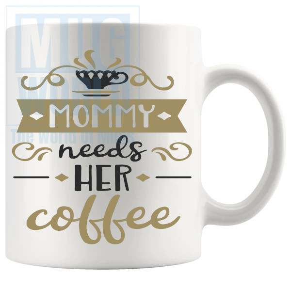 Mommy Needs Her Coffee Mug