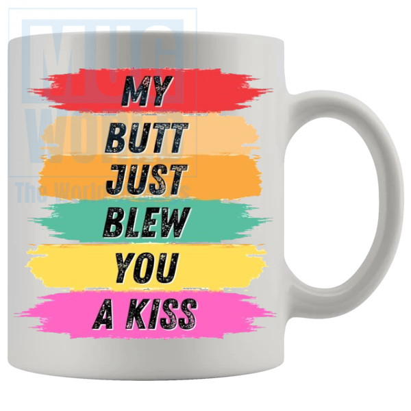 My Butt Just Blew You A Kiss Mug