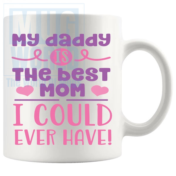 My Daddy Is The Best Mom Mug