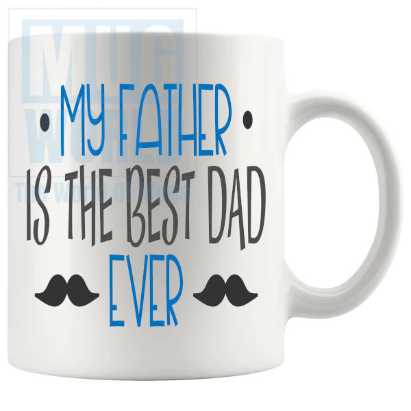 My Father Is The Best Dad Ever Mug