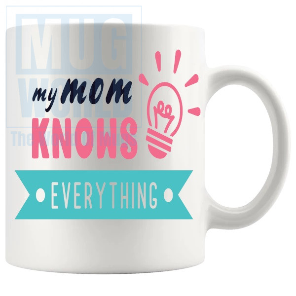 My Mom Knows Everything Mug