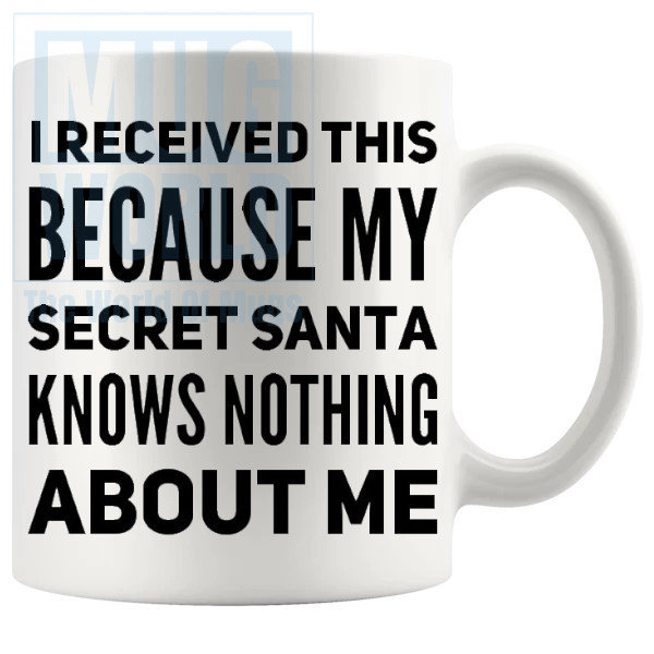 My Secret Santa Knows Nothing About Me Mug