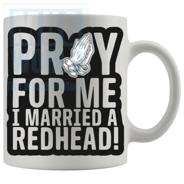 Pray For Me I Married A Redhead Mug